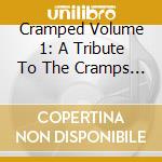 Cramped Volume 1: A Tribute To The Cramps / Various cd musicale di Various Artists