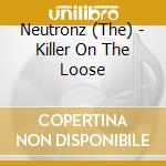 Neutronz (The) - Killer On The Loose cd