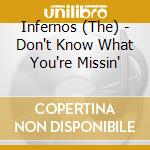Infernos (The) - Don't Know What You're Missin' cd musicale di Infernos, The