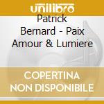 Patrick Bernard - Paix Amour & Lumiere cd musicale di Bernard Patrick