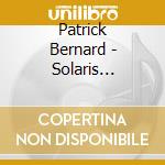 Patrick Bernard - Solaris Universalis cd musicale di Bernard Patrick