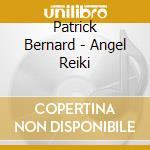Patrick Bernard - Angel Reiki cd musicale di Bernard Patrick