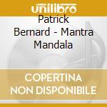 Patrick Bernard - Mantra Mandala cd musicale di Bernard Patrick