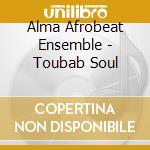 Alma Afrobeat Ensemble - Toubab Soul cd