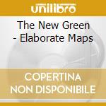 The New Green - Elaborate Maps cd musicale di The New Green