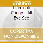 Illuminati Congo - All Eye See cd