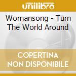Womansong - Turn The World Around cd musicale di Womansong