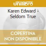 Karen Edward - Seldom True cd