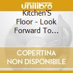 Kitchen'S Floor - Look Forward To Nothing cd musicale di Kitchen'S Floor