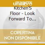 Kitchen'S Floor - Look Forward To Nothing cd