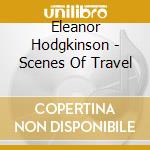 Eleanor Hodgkinson - Scenes Of Travel cd