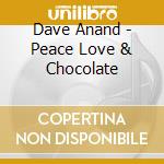 Dave Anand - Peace Love & Chocolate cd