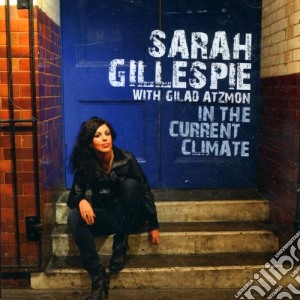Sarah Gillespie With Gilad Atzmon - In The Current Climate cd musicale di Atz Gillespie sarah