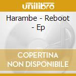 Harambe - Reboot - Ep cd musicale di Harambe