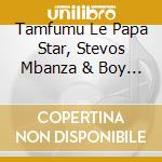 Tamfumu Le Papa Star, Stevos Mbanza & Boy London - I Love You Baby cd
