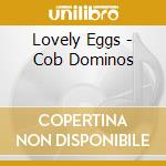 Lovely Eggs - Cob Dominos cd