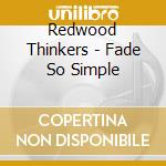 Redwood Thinkers - Fade So Simple cd