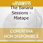 The Banana Sessions - Mixtape cd