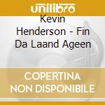 Kevin Henderson - Fin Da Laand Ageen cd musicale di Kevin Henderson