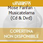 Mose Fanfan - Musicatelama (Cd & Dvd) cd