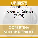 Anubis - A Tower Of Silence (2 Cd) cd
