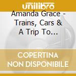 Amanda Grace - Trains, Cars & A Trip To Mars cd