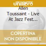 Allen Toussaint - Live At Jazz Fest 2011 cd musicale di Allen Toussaint
