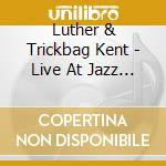 Luther & Trickbag Kent - Live At Jazz Fest 2011 cd
