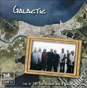 Galactic - Live At Jazz Fest 2011 cd musicale di Galactic