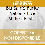 Big Sam'S Funky Nation - Live At Jazz Fest 2011