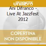 Ani Difranco - Live At Jazzfest 2012 cd