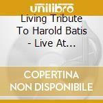 Living Tribute To Harold Batis - Live At Jazzfest 2012 cd