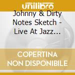 Johnny & Dirty Notes Sketch - Live At Jazz Fest 2011 cd