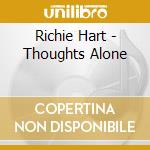 Richie Hart - Thoughts Alone cd musicale di Richie Hart
