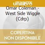 Omar Coleman - West Side Wiggle (Cdrp)