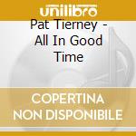 Pat Tierney - All In Good Time cd