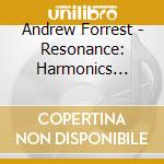 Andrew Forrest - Resonance: Harmonics Trilogy, Vol. 1 cd musicale di Andrew Forrest