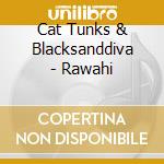 Cat Tunks & Blacksanddiva - Rawahi cd