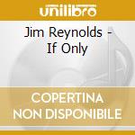 Jim Reynolds - If Only cd
