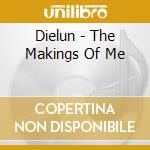 Dielun - The Makings Of Me cd musicale di Dielun