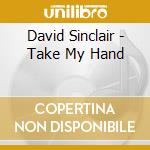 David Sinclair - Take My Hand cd