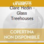 Clare Hedin - Glass Treehouses cd