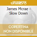 James Mcrae - Slow Down cd