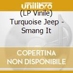 (LP Vinile) Turquoise Jeep - Smang It vinile