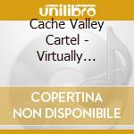 Cache Valley Cartel - Virtually Famous cd
