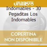 Indomables - 30 Pegaditas Los Indomables cd