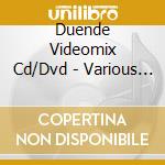 Duende Videomix Cd/Dvd - Various Artists cd musicale di Duende Videomix Cd/Dvd