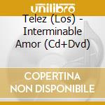 Telez (Los) - Interminable Amor (Cd+Dvd) cd