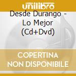 Desde Durango - Lo Mejor (Cd+Dvd) cd