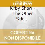 Kirby Shaw - The Other Side... cd